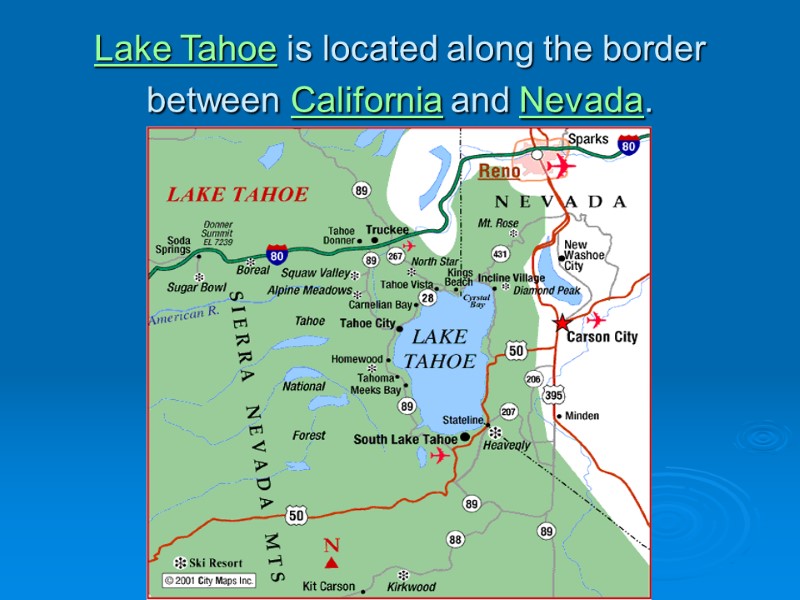 Lake Tahoe is located along the border between California and Nevada.